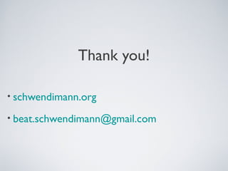 Thank you!

• schwendimann.org

• beat.schwendimann@gmail.com
 