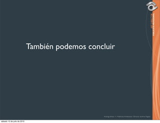 También podemos concluir




                                                  Rodrigo Bravo Y / Publicista Profesional / Director de Arte Digital

sábado 10 de julio de 2010
 