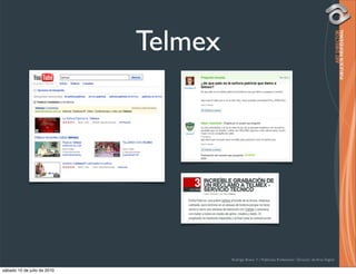 Telmex




                                      Rodrigo Bravo Y / Publicista Profesional / Director de Arte Digital

sábado 10 de julio de 2010
 