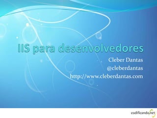 Cleber Dantas
              @cleberdantas
http://www.cleberdantas.com
 