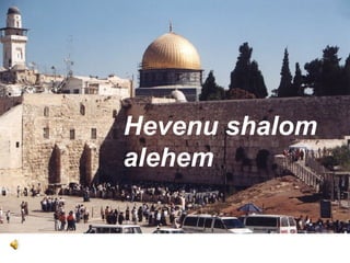 Hevenu shalom alehem 