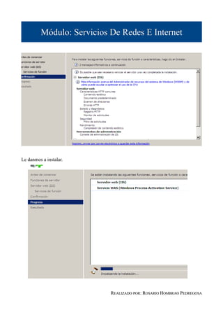 Módulo: Servicios De Redes E Internet




Le danmos a instalar.




                           REALIZADO POR: ROSARIO HOMBRAO PEDREGOSA
 