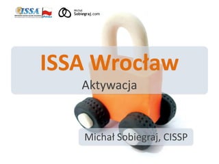 ISSA Wrocław
   Aktywacja


   Michał Sobiegraj, CISSP