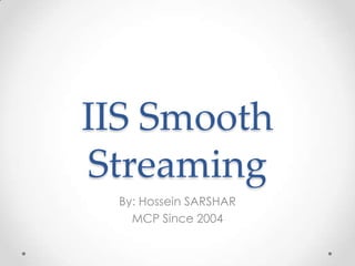 IIS Smooth Streaming By: Hossein SARSHAR MCP Since 2004 