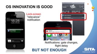 OS INNOVATION IS GOOD
Lock-screen
“relevance”
notification
Notifications: gate changes,
flight delay
BUT NOT ENOUGH
 