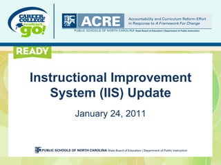 Instructional Improvement
   System (IIS) Update
       January 24, 2011
 