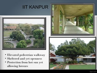 • Elevated pedestrian walkway
• Sheltered and yet openness
• Protection from hot sun yet
allowing breezes
IIT KANPUR
 
