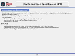 How to approach Guesstimates (3/3)
Bottleneck Approach (Unconventional)
EXAMPLES:
Used by targeting the most fundamental t...