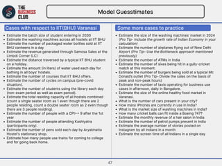 Model Guesstimates
Some more cases to practice
Estimate the batch size of student entering in 203
Estimate the washing mac...