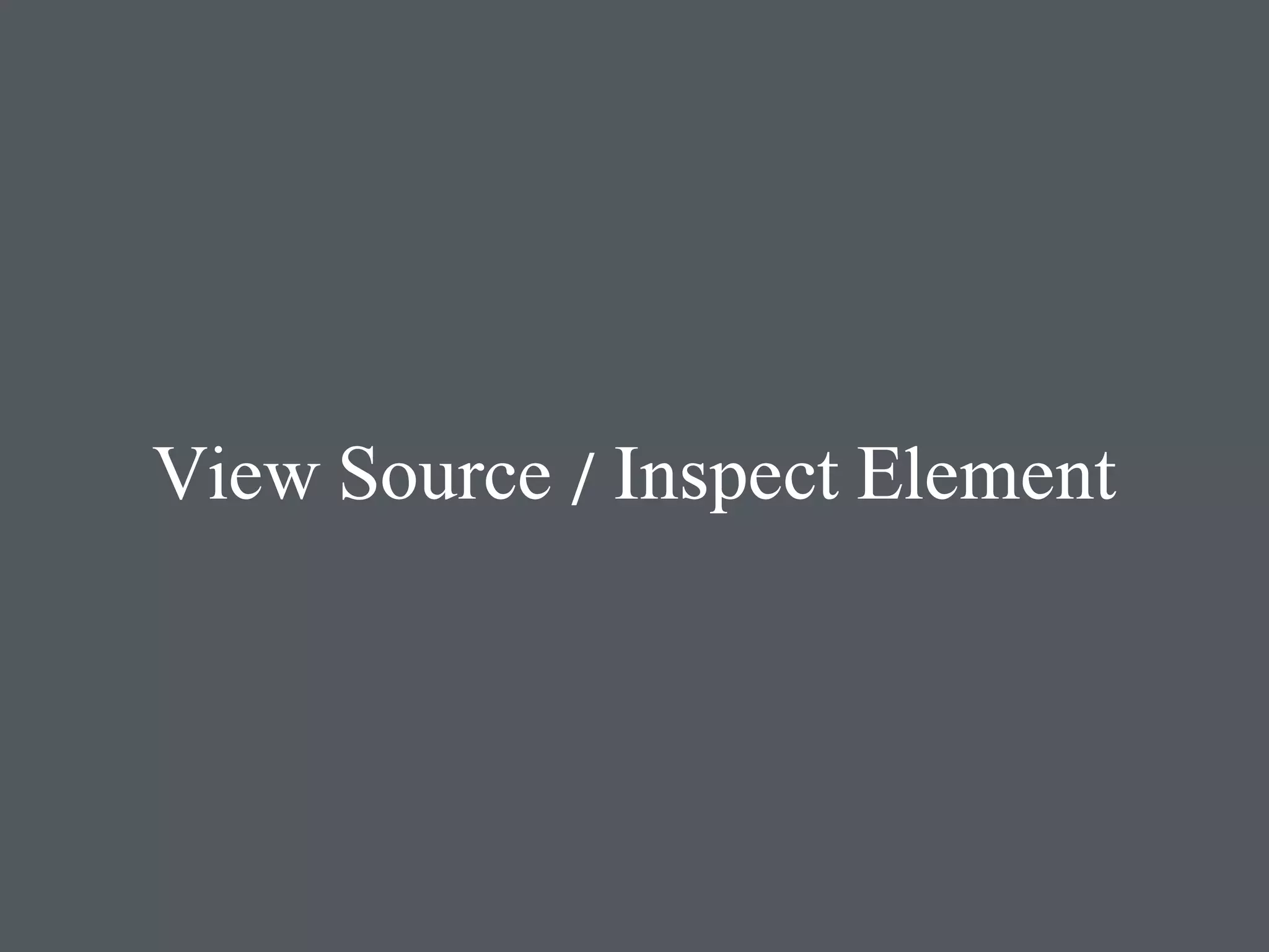 View Source / Inspect Element 
 