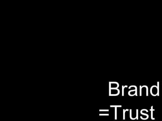 Brand =Trust  