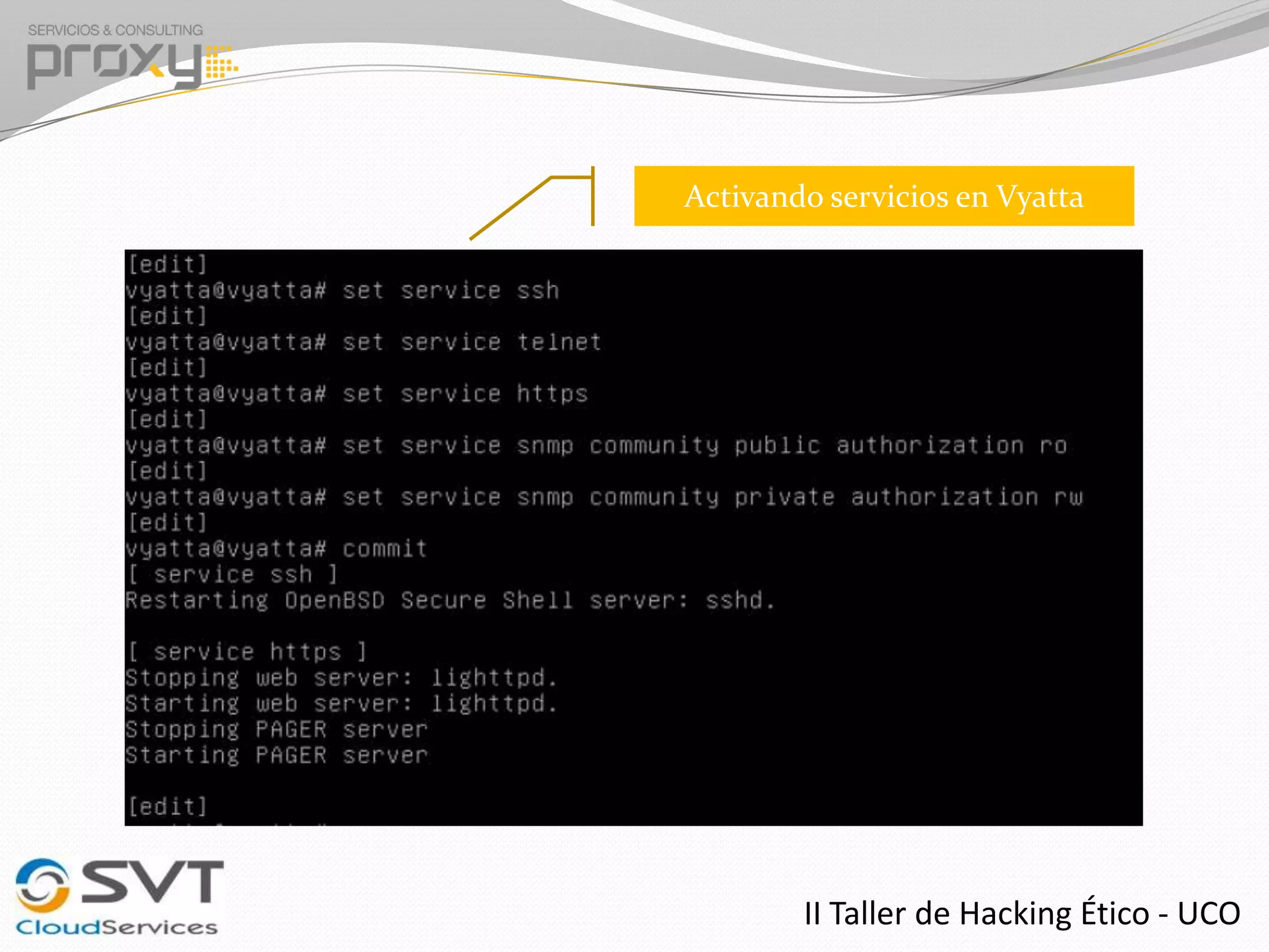 Activando servicios en Vyatta

II Taller de Hacking Ético - UCO

 