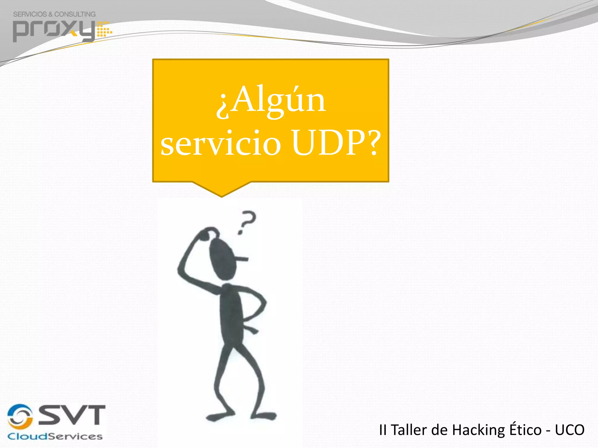 ¿Algún
servicio UDP?

II Taller de Hacking Ético - UCO

 