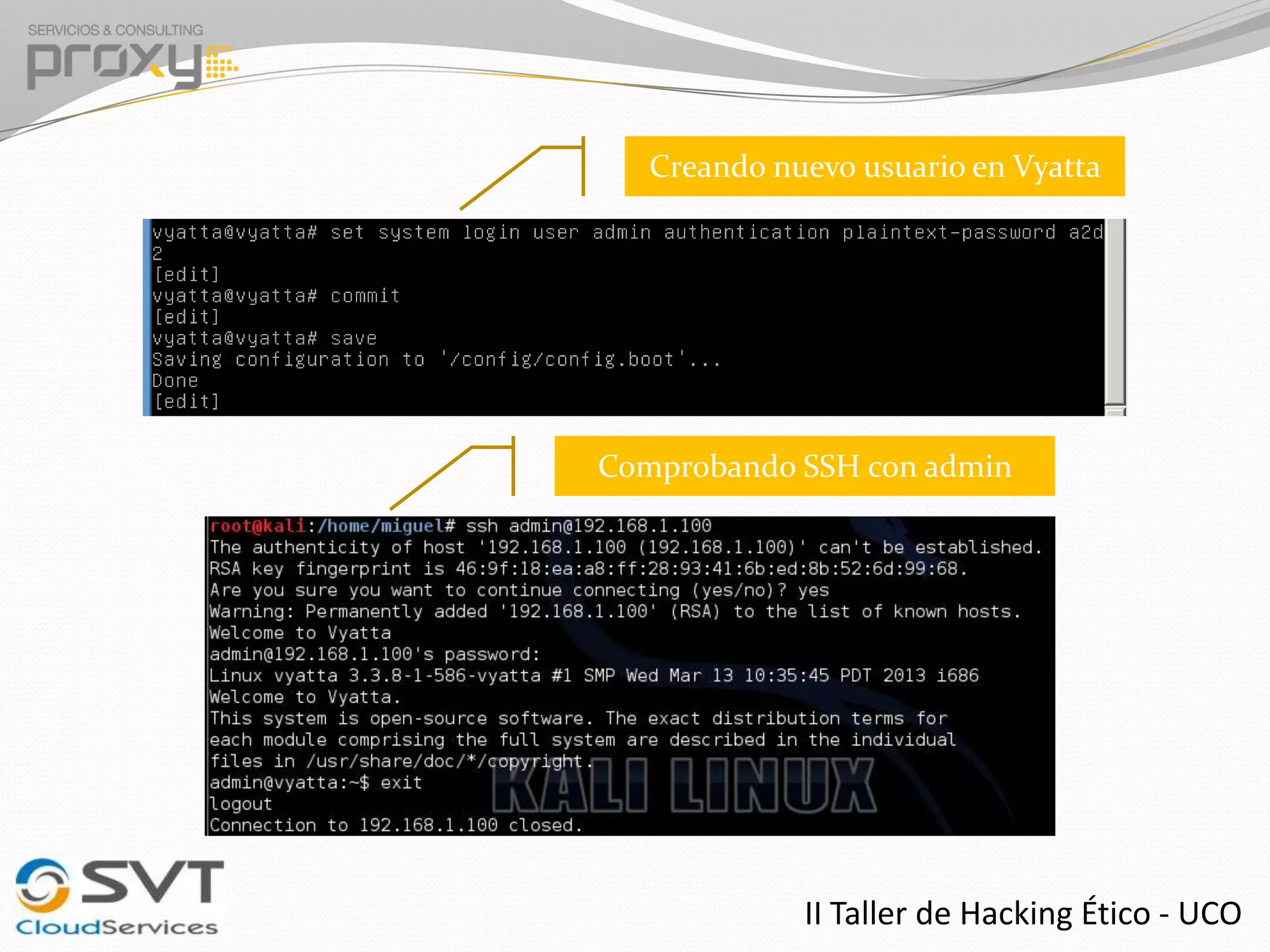 Creando nuevo usuario en Vyatta

Comprobando SSH con admin

II Taller de Hacking Ético - UCO

 