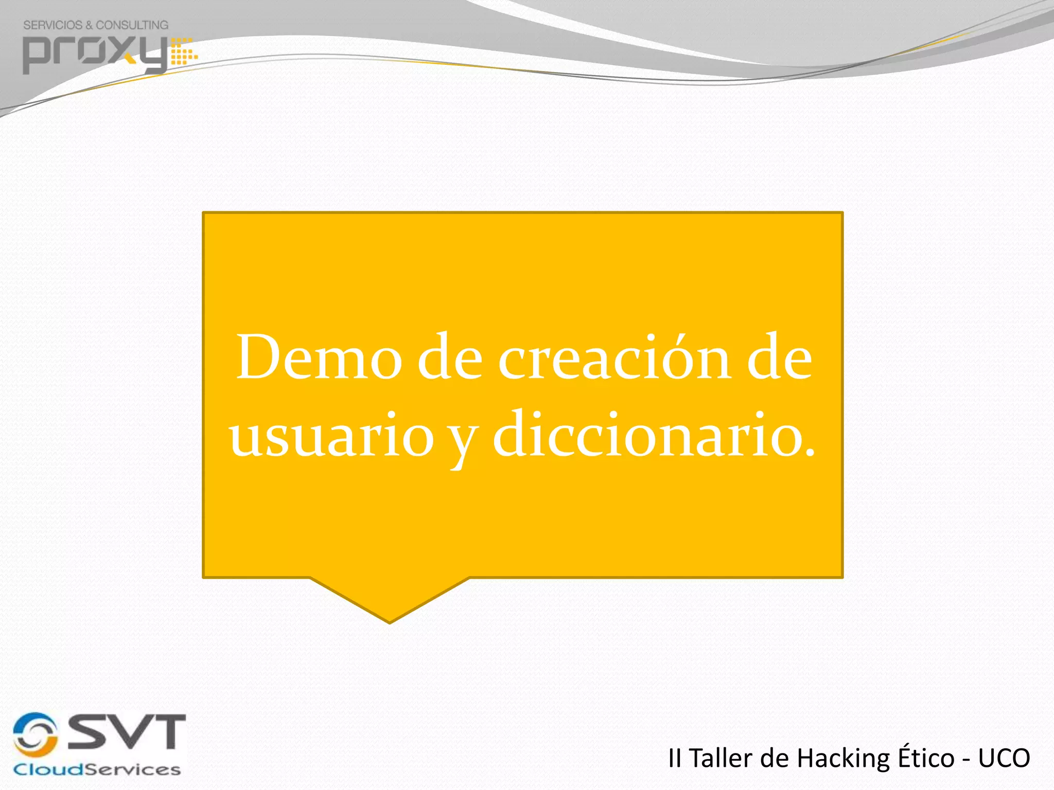 Demo de creación de
usuario y diccionario.

II Taller de Hacking Ético - UCO

 