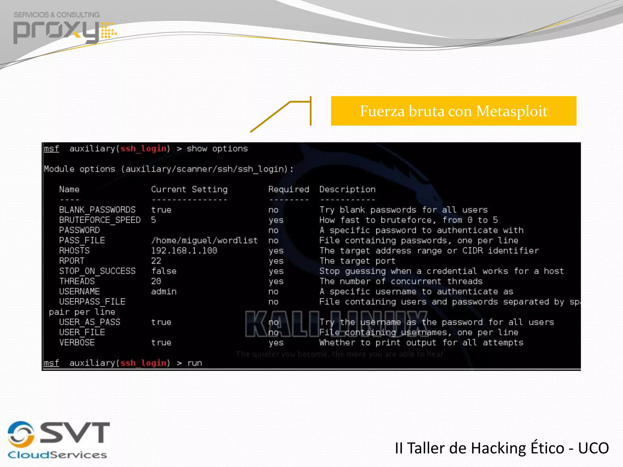 Fuerza bruta con Metasploit

II Taller de Hacking Ético - UCO

 