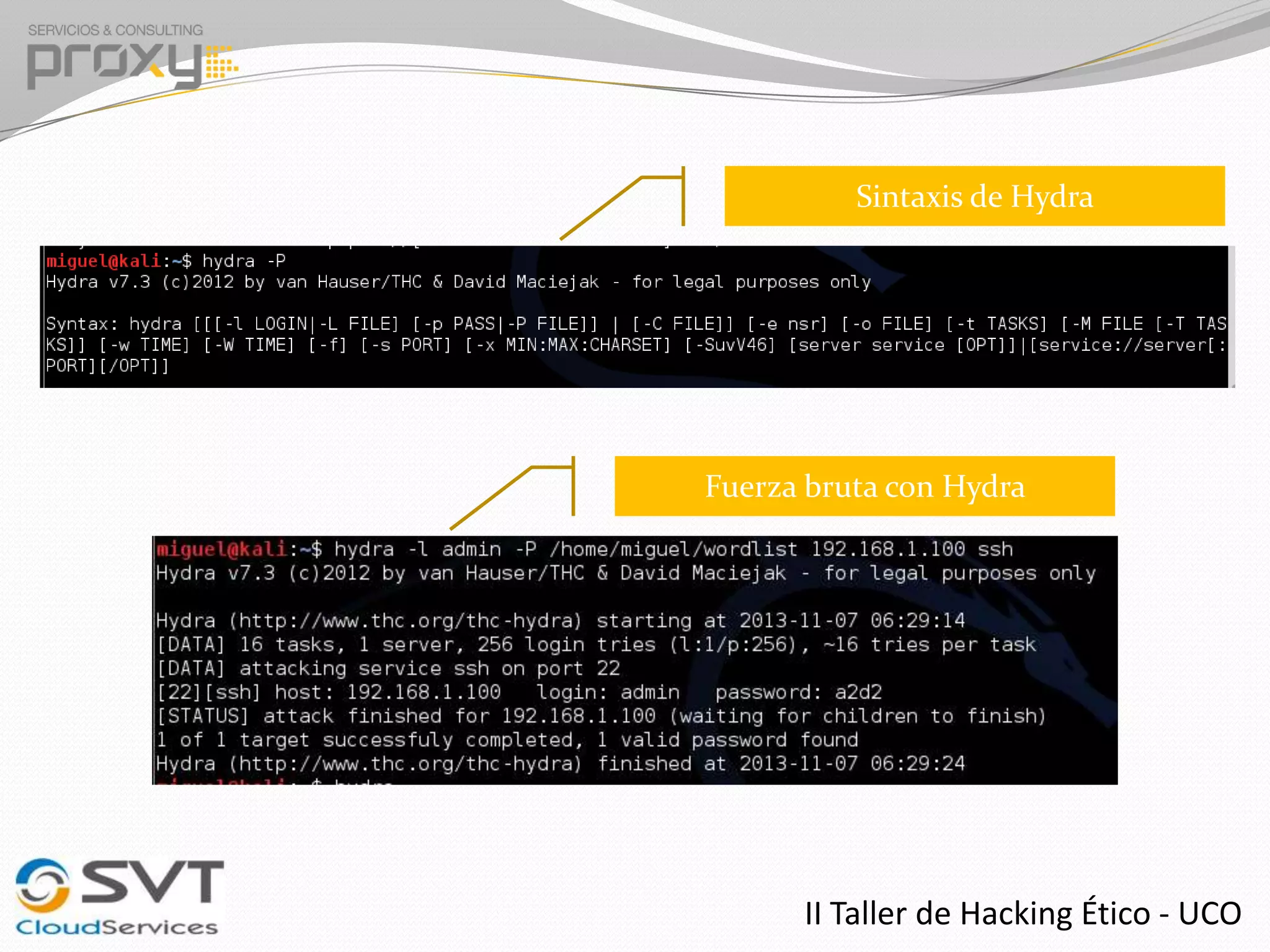 Sintaxis de Hydra

Fuerza bruta con Hydra

II Taller de Hacking Ético - UCO

 