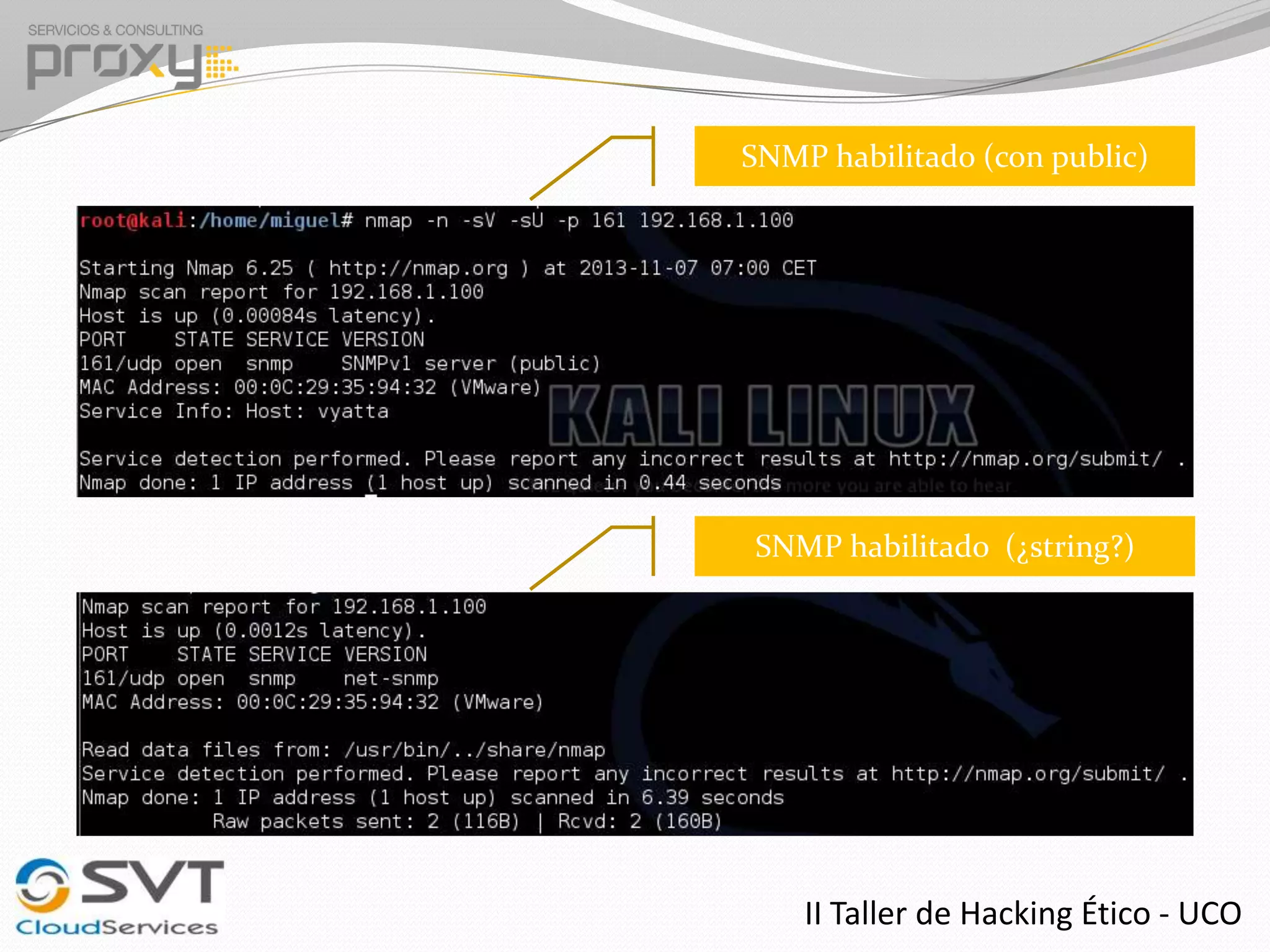 SNMP habilitado (con public)

SNMP habilitado (¿string?)

II Taller de Hacking Ético - UCO

 