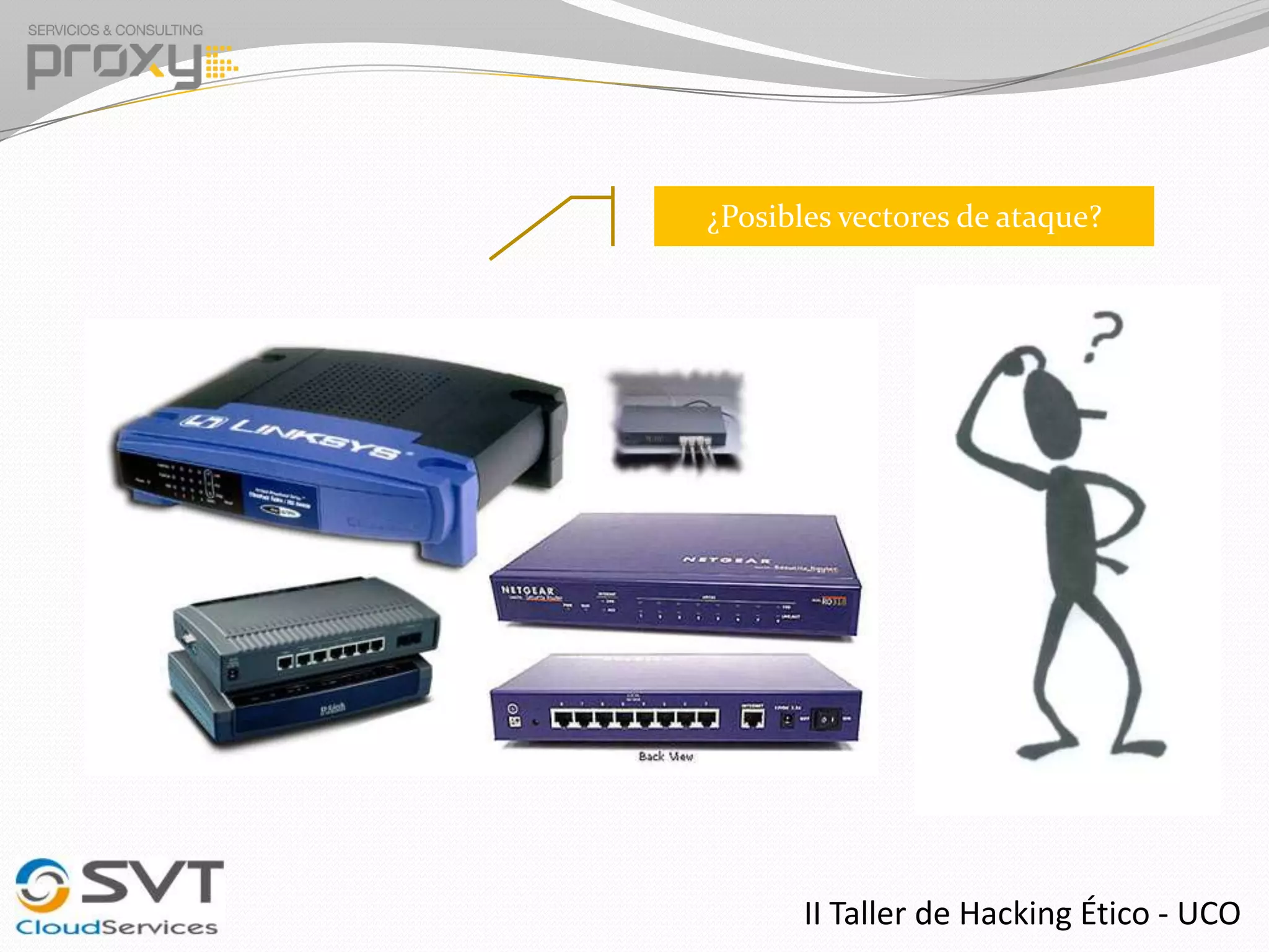 ¿Posibles vectores de ataque?

II Taller de Hacking Ético - UCO

 