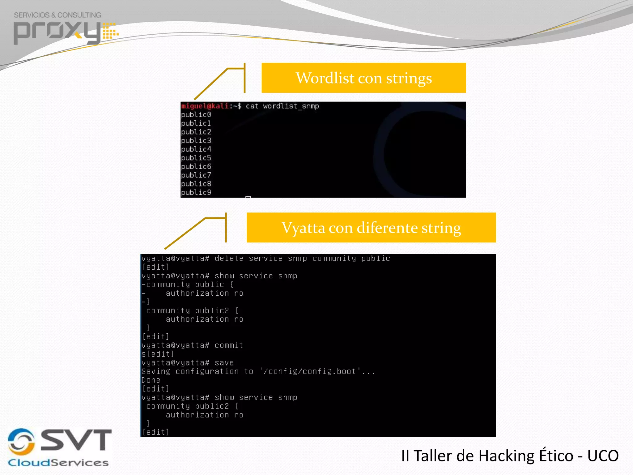 Wordlist con strings

Vyatta con diferente string

II Taller de Hacking Ético - UCO

 