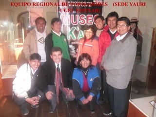 EQUIPO REGIONAL DE FORMADORES (SEDE YAURI
– UGEL ESPINAR)
 