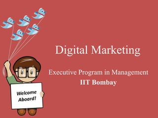 Digital Marketing
Executive Program in Management
IIT Bombay
 