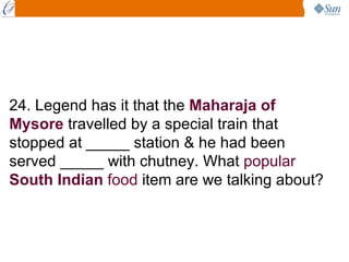 24. Legend has it that the  Maharaja of Mysore  travelled by a special train that stopped at _____ station & he had been s...