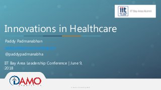 © Damo Consulting 2018
Innovations in Healthcare
Paddy Padmanabhan
paddy@damoconsulting.net
@paddypadmanabha
IIT Bay Area Leadership Conference | June 9,
2018
 