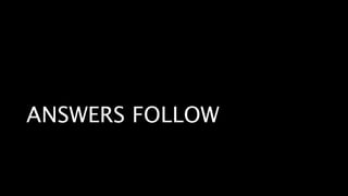 ANSWERS FOLLOW
 