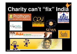 Not to be distributed without prior consent © Shantanu Bhagwat




  Charity can’t “fix” India




Satyameva-Jayate.org                                             10
 