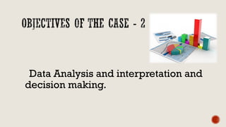 Data Analysis and interpretation and
decision making.
 