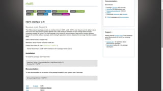 rhdf5
This R/Bioconductor package provides an interface between HDF5 and R. HDF5's main features are the ability to store and
access very large and/or complex datasets and a wide variety of metadata on mass storage (disk) through a completely portable
file format.
http://www.bioconductor.org/packages/release/bioc/html/rhdf5.html
HDF5 is a data model, library, and file format for storing and managing data. It supports an unlimited variety of datatypes, and is
designed for flexible and efficient I/O and for high volume and complex data. HDF5 is portable and is extensible, allowing
applications to evolve in their use of HDF5.
https://www.hdfgroup.org/HDF5/
HDF5 simplifies the file structure to include only two major types of object:
● Datasets, which are multidimensional arrays of a homogeneous type
● Groups, which are container structures which can hold datasets and other groups
 