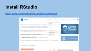 Install RStudio
https://www.rstudio.com/products/rstudio/download/
 