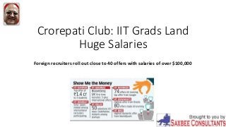 Crorepati Club: IIT Grads Land
Huge Salaries
Foreign recruiters roll out close to 40 offers with salaries of over $100,000
 
