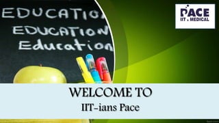 WELCOME TO
IIT-ians Pace
 