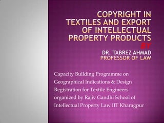 Capacity Building Programme on
Geographical Indications & Design
Registration for Textile Engineers
organized by Rajiv Gandhi School of
Intellectual Property Law IIT Kharagpur
 