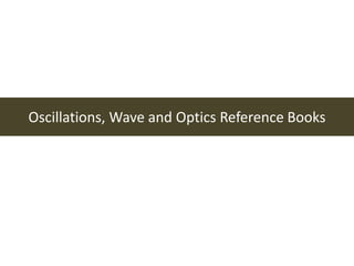 Oscillations, Wave and Optics Reference Books
 