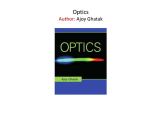 Optics
Author: Ajoy Ghatak
 