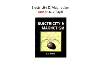 Electricity & Magnetism
Author: D. C. Tayal
 