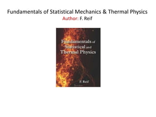 Fundamentals of Statistical Mechanics & Thermal Physics
Author: F. Reif
 
