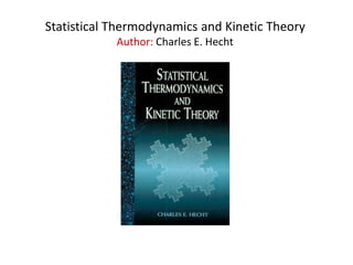 Statistical Thermodynamics and Kinetic Theory
Author: Charles E. Hecht
 