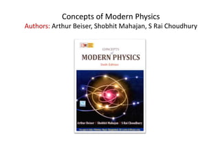Concepts of Modern Physics
Authors: Arthur Beiser, Shobhit Mahajan, S Rai Choudhury
 