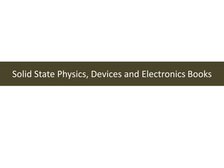 Solid State Physics, Devices and Electronics Books
 