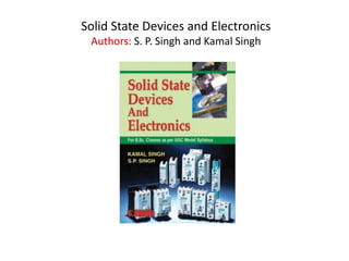 Solid State Devices and Electronics
Authors: S. P. Singh and Kamal Singh
 