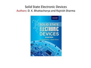 Solid State Electronic Devices
Authors: D. K. Bhattacharya and Rajnish Sharma
 