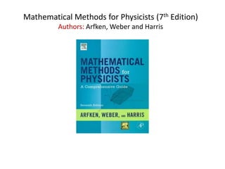 Mathematical Methods for Physicists (7th Edition)
Authors: Arfken, Weber and Harris
 