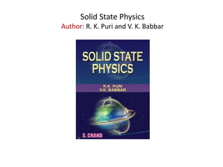 Solid State Physics
Author: R. K. Puri and V. K. Babbar
 