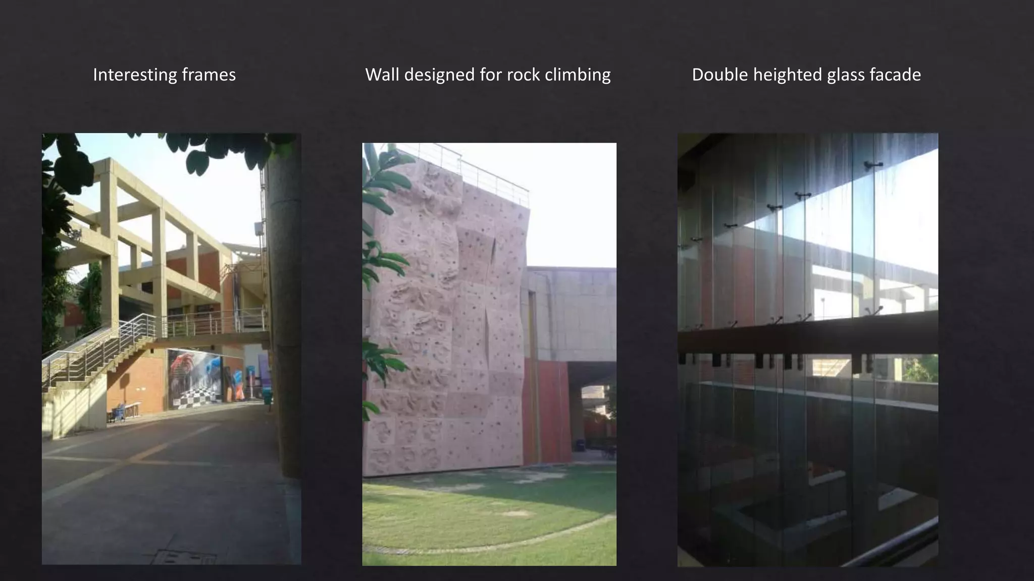 Interesting frames Wall designed for rock climbing Double heighted glass facade
 