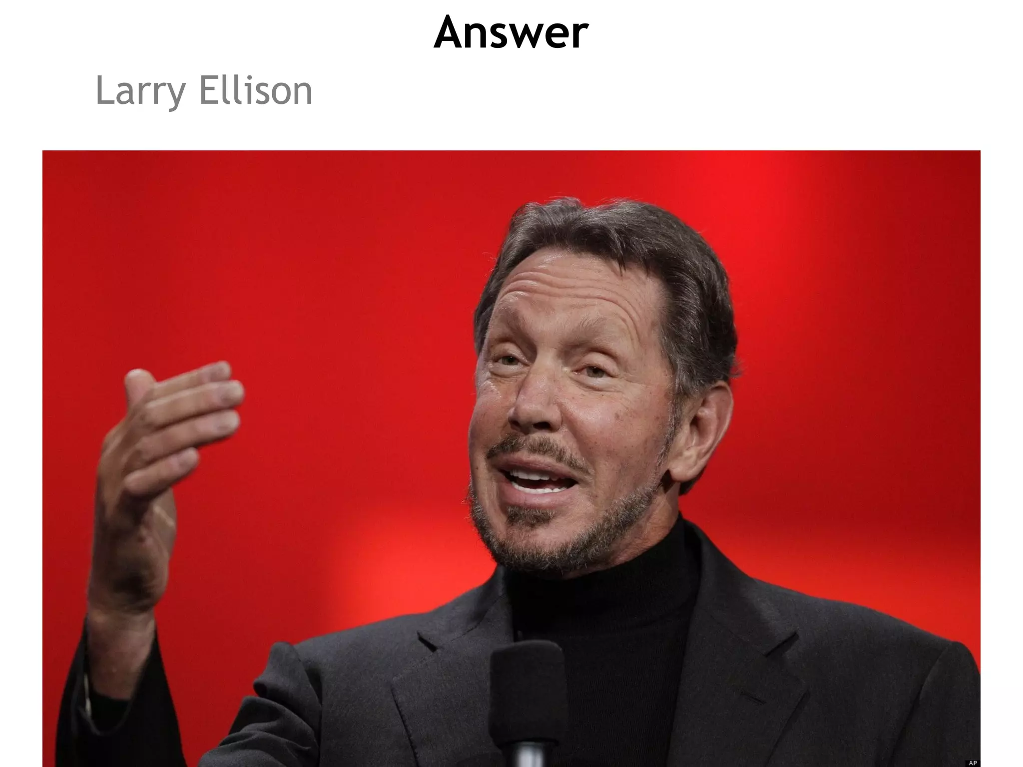Answer
Larry Ellison
 