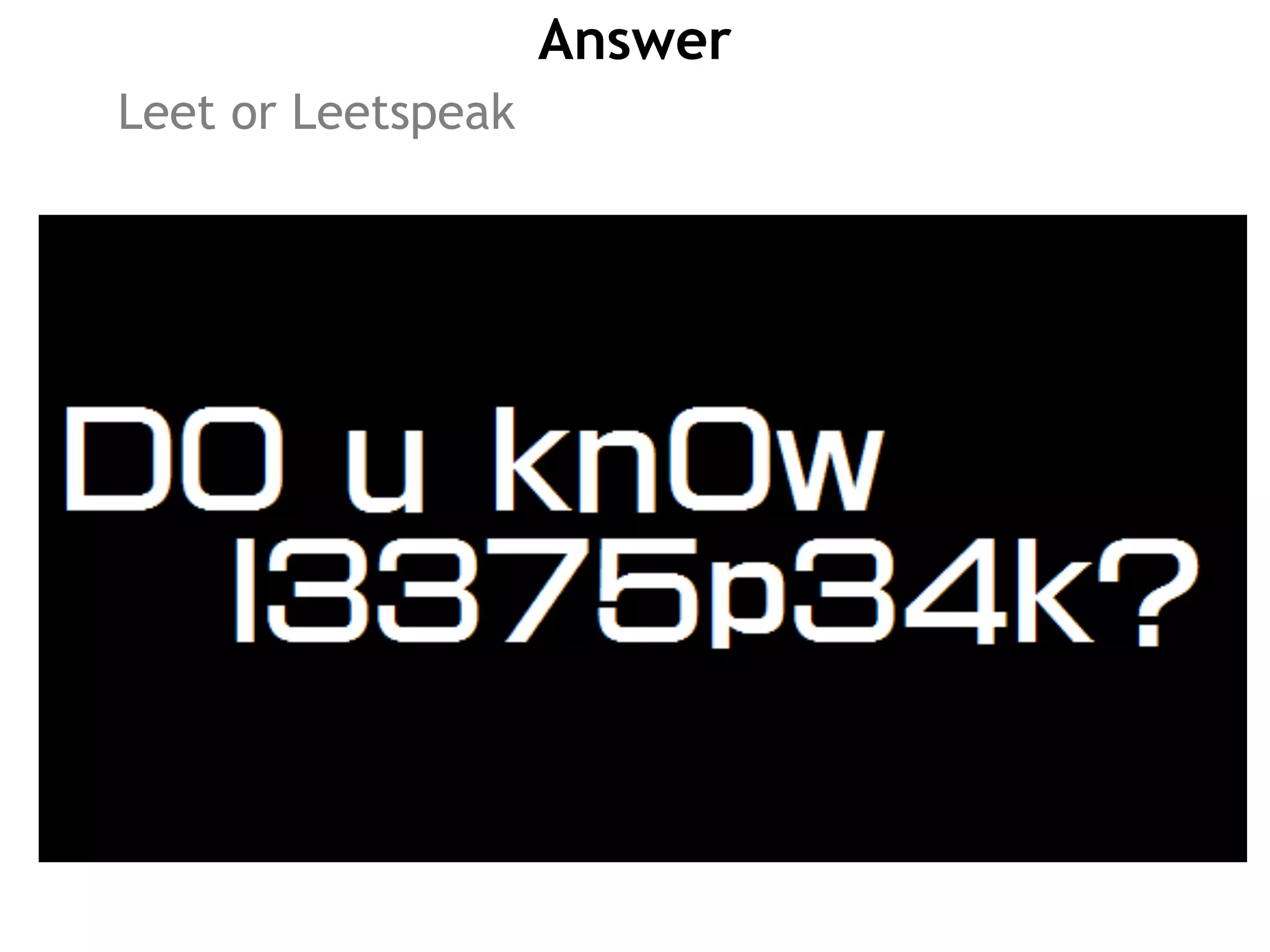 Answer
Leet or Leetspeak
 